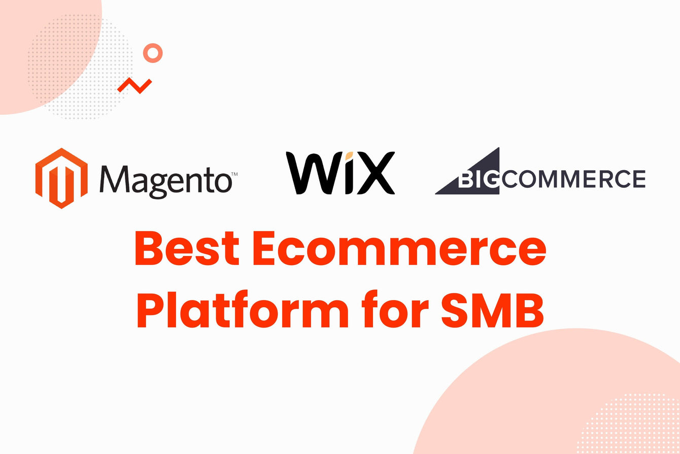 Best eCommerce Platforms for SMB (Part 2): Shopify vs Wix vs BigCommerce vs Magento