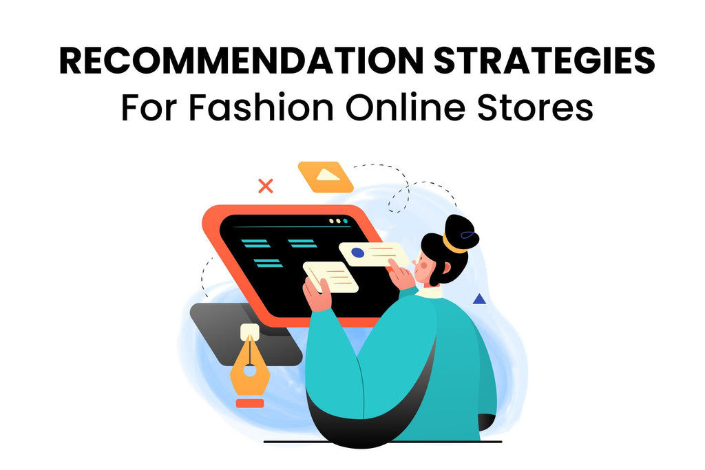 The Best Product Recommendation Strategies For Fashion Stores