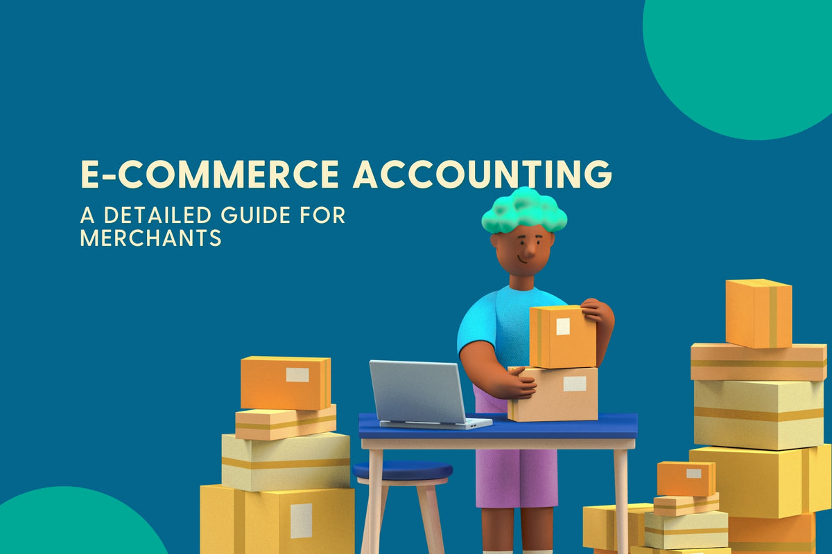 E-commerce Accounting: A Detailed Guide for Merchants