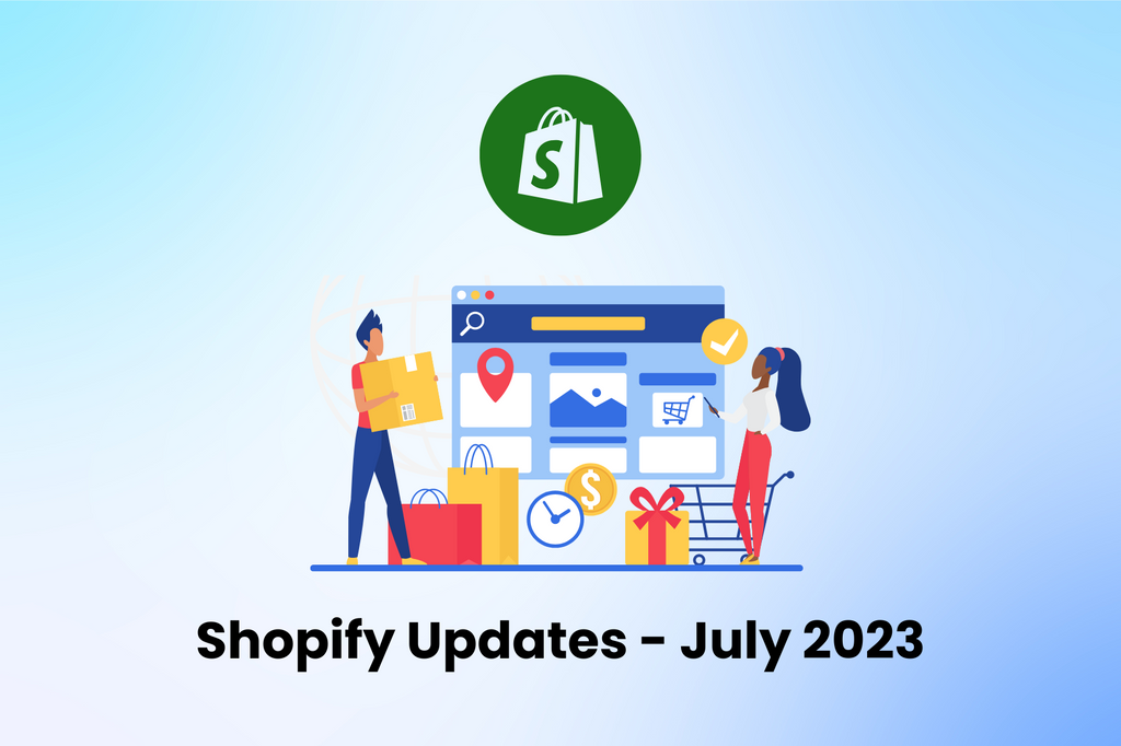 Shopify Updates: A Roundup Of The Biggest News & Updates In July 2023