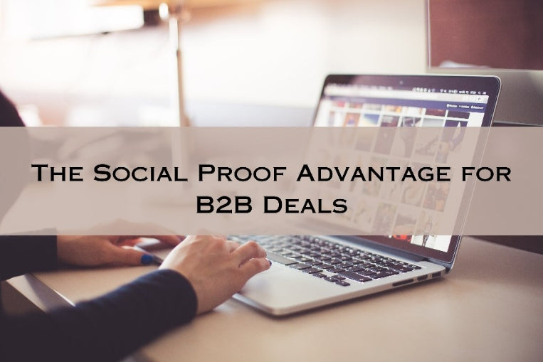 The Social Proof Advantage: How to Use Social Proof for B2B Deals