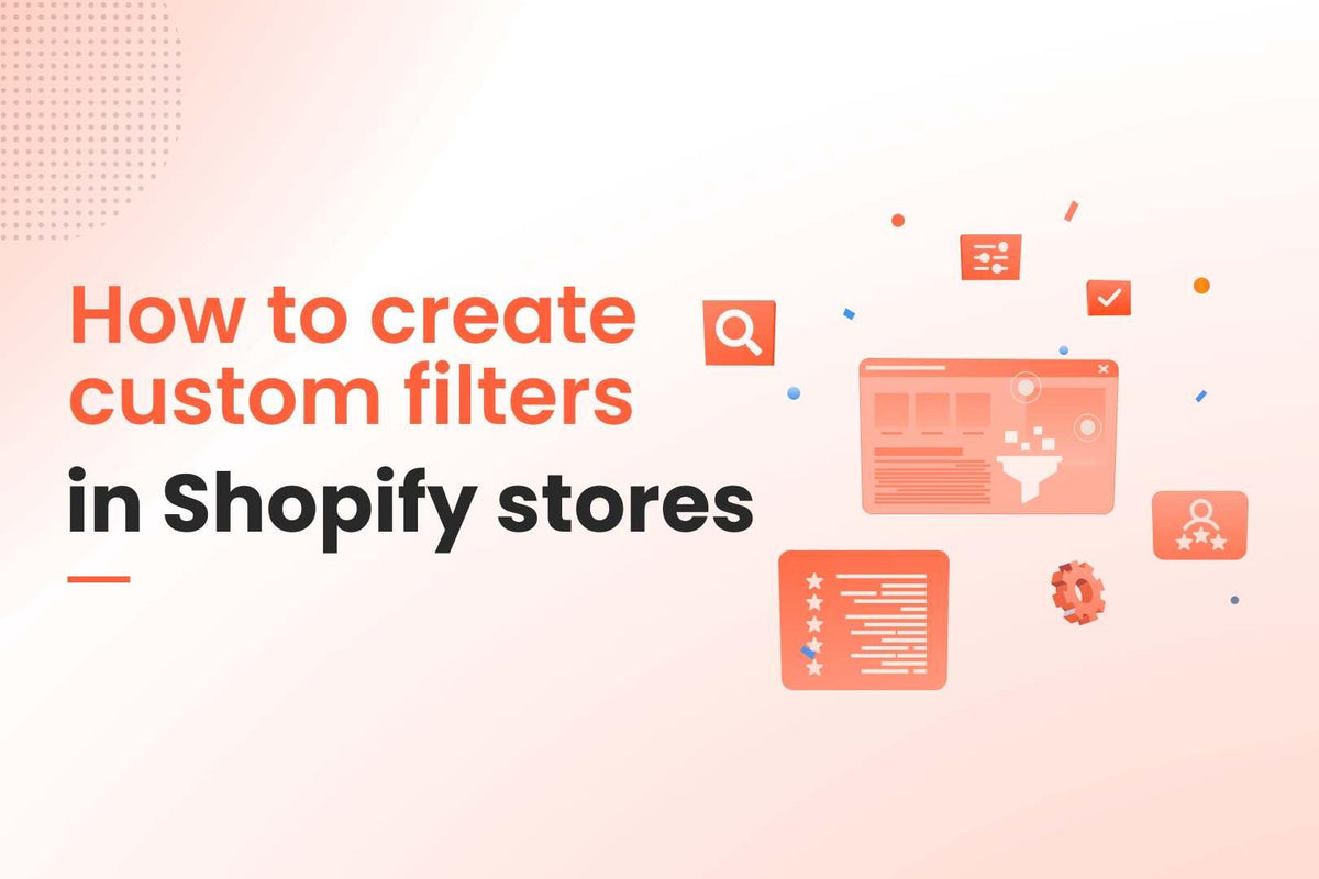 How to create custom filters in Shopify: 2 optimal ways for non-tech merchants