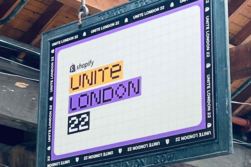 Shopify Unite 2022 - London Edition: A Recap For Shopify Merchants & Partners