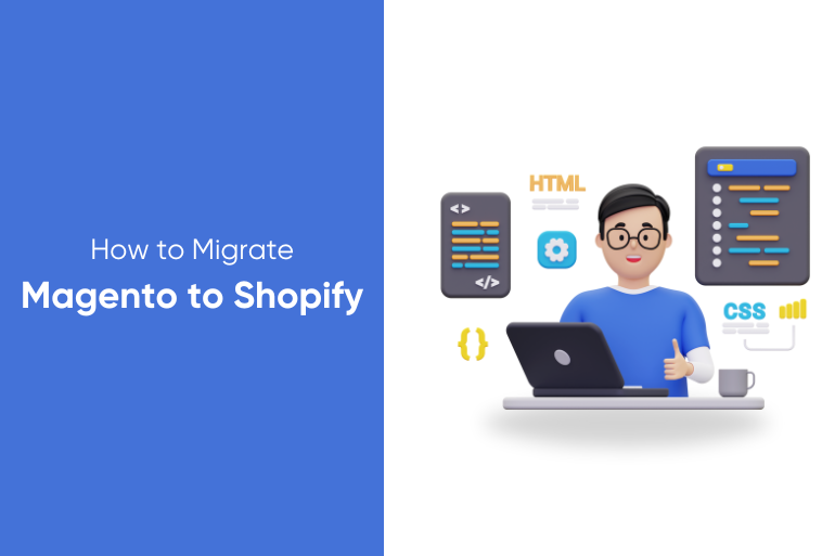 An Easy-to-Follow Guide on How to Migrate Magento to Shopify